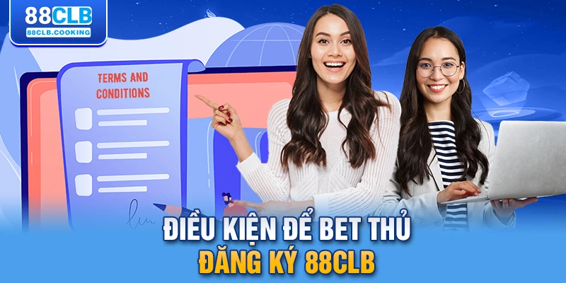 Điều kiện để bet thủ đăng ký 88CLB