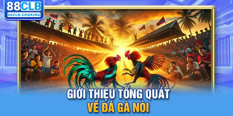 Giới thiệu tổng quát về đá gà nòi