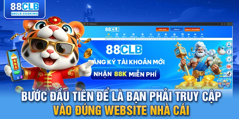 Bước đầu tiên để là bạn phải truy cập vào đúng website nhà cái