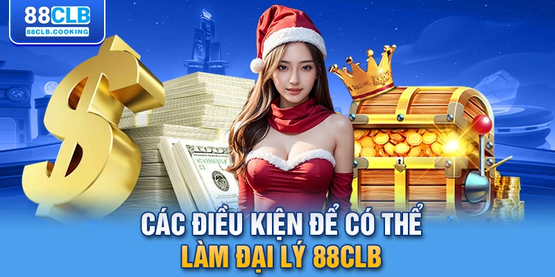 Các điều kiện để có thể làm đại lý 88CLB