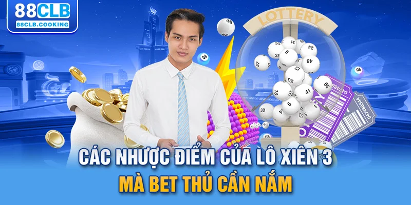 Các nhược điểm của lô xiên 3 mà bet thủ cần nắm