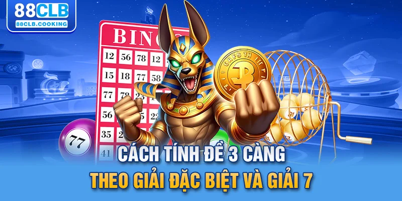 Cách tính đề 3 càng theo giải đặc biệt và giải 7