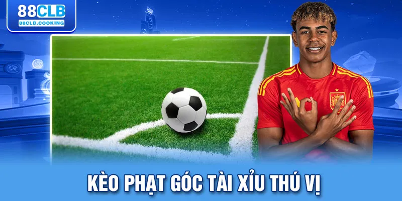 Kèo phạt góc tài xỉu thú vị