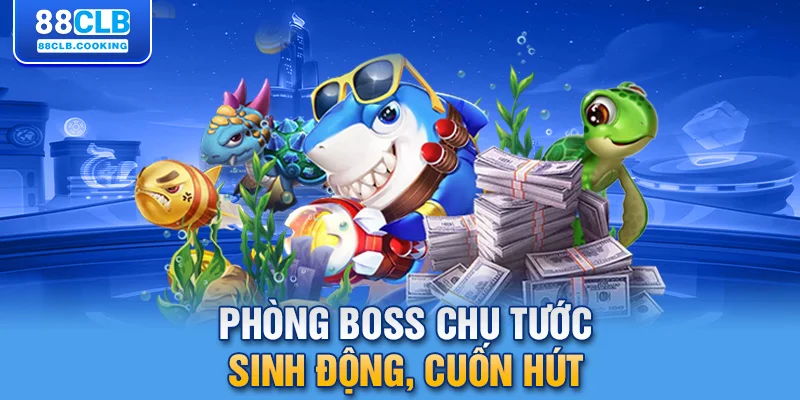 Phòng Boss Chu Tước sinh động, cuốn hút