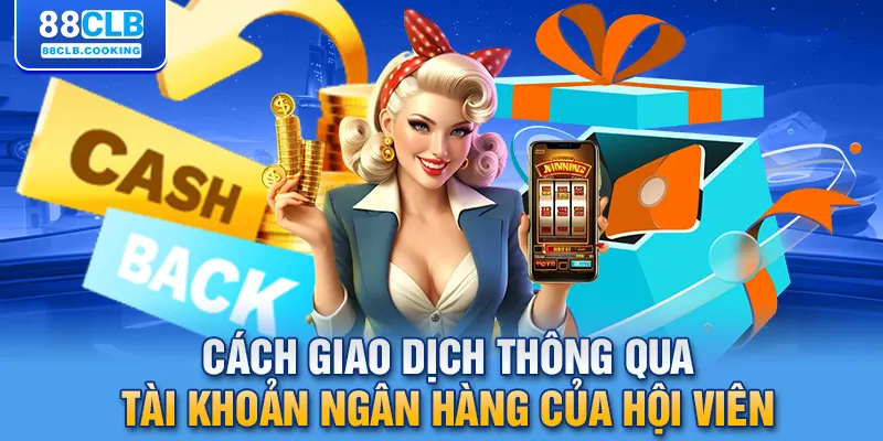 Cách giao dịch thông qua tài khoản ngân hàng của hội viên