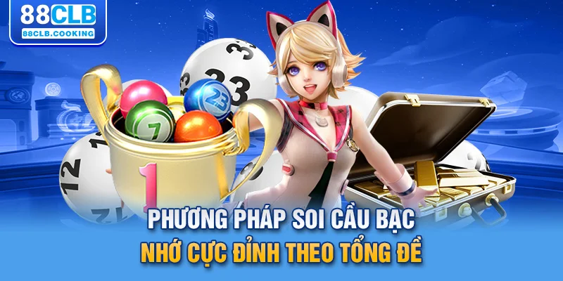 Phương pháp soi cầu bạc nhớ cực đỉnh theo tổng đề