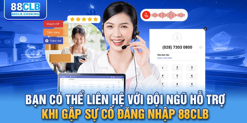 Bạn có thể liên hệ với đội ngũ hỗ trợ khi gặp sự cố đăng nhập 88CLB