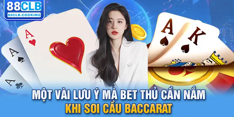 Một vài lưu ý mà bet thủ cần nắm khi soi cầu baccarat