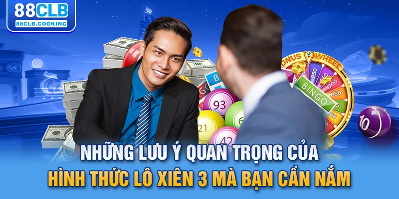 Những lưu ý quan trọng của hình thức lô xiên 3 mà bạn cần nắm